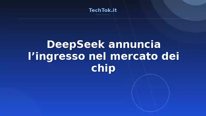 DeepSeek annuncia l’ingresso nel mercato dei chip