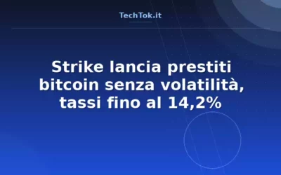 Strike lancia prestiti bitcoin senza volatilità, tassi fino al 14,2%