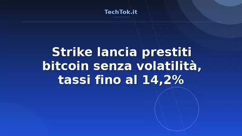 Strike lancia prestiti bitcoin senza volatilità, tassi fino al 14,2%