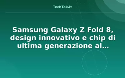Samsung Galaxy Z Fold 8, design innovativo e chip di ultima generazione al Unpacked 2025