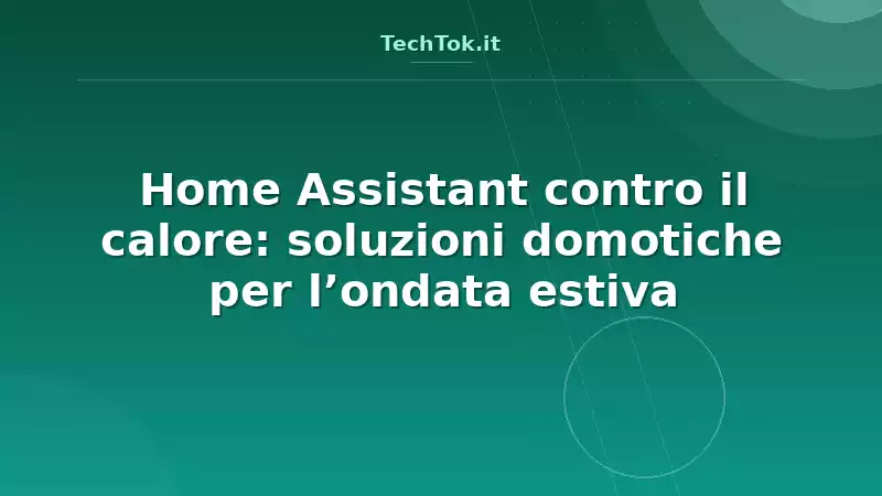 Home Assistant contro il calore: soluzioni domotiche per l’ondata estiva