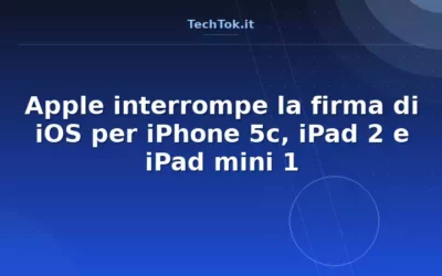 Apple interrompe la firma di iOS per iPhone 5c, iPad 2 e iPad mini 1
