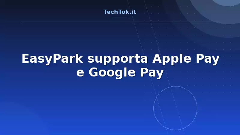 EasyPark supporta Apple Pay e Google Pay