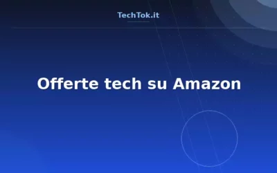 Offerte tech su Amazon