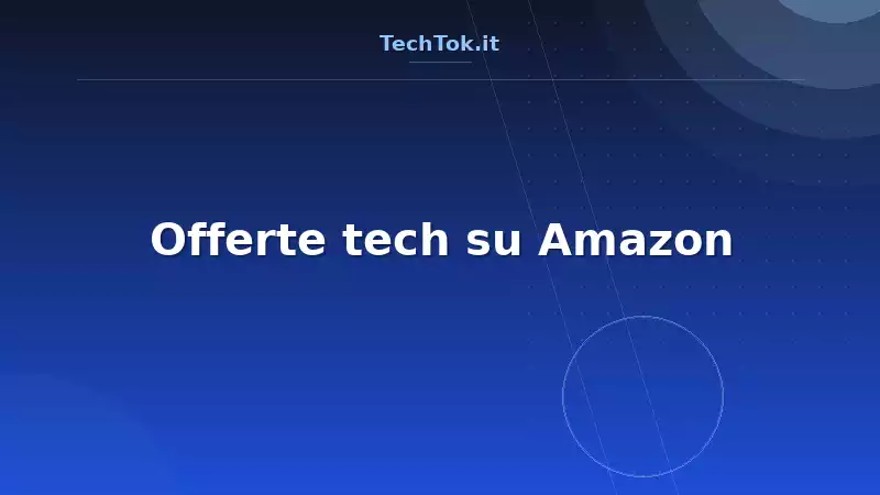 Offerte tech su Amazon