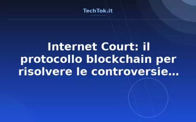 Internet Court: il protocollo blockchain per risolvere le controversie tra agenti AI
