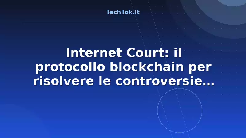 Internet Court: il protocollo blockchain per risolvere le controversie tra agenti AI