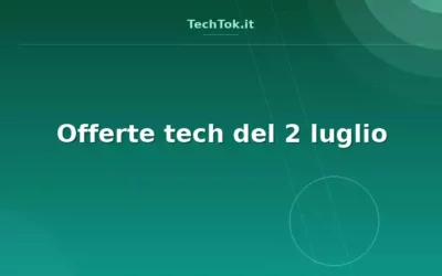 Offerte tech del 2 luglio