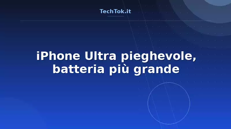iPhone Ultra pieghevole, batteria più grande