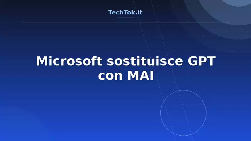 Microsoft sostituisce GPT con MAI