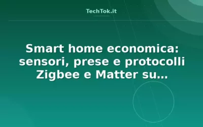 Smart home economica: sensori, prese e protocolli Zigbee e Matter su AliExpress