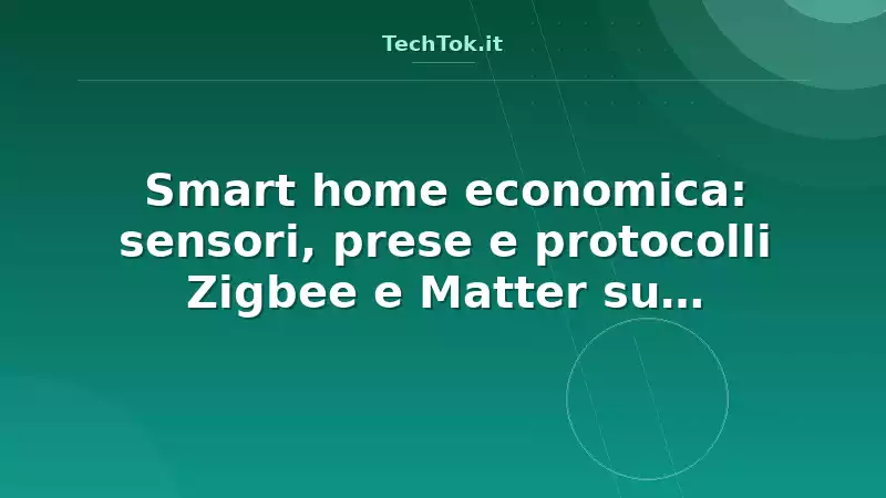 Smart home economica: sensori, prese e protocolli Zigbee e Matter su AliExpress