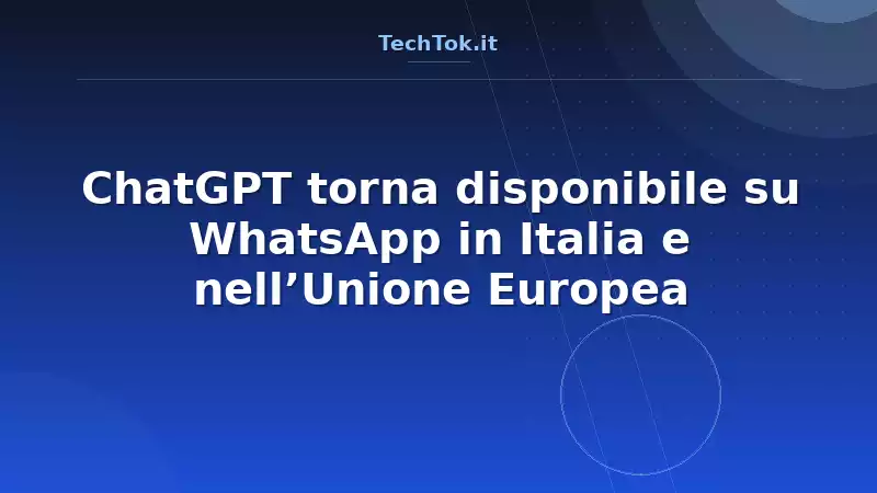 ChatGPT torna disponibile su WhatsApp in Italia e nell’Unione Europea