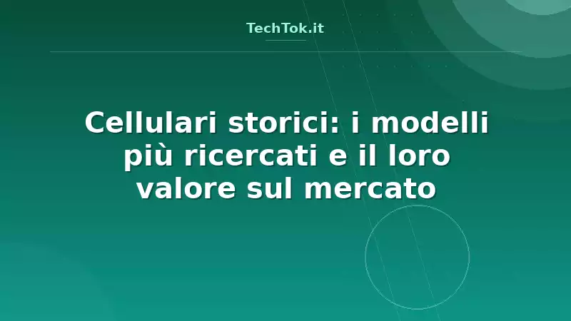 Cellulari storici: i modelli più ricercati e il loro valore sul mercato