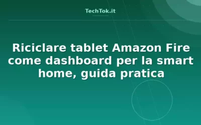 Riciclare tablet Amazon Fire come dashboard per la smart home, guida pratica