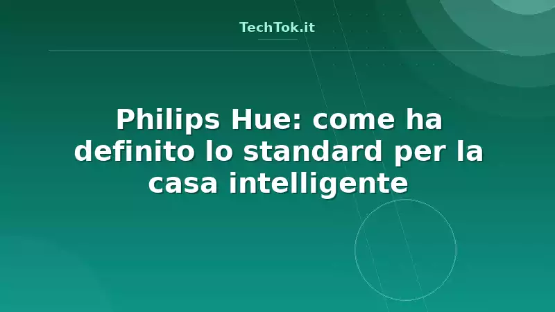Philips Hue: come ha definito lo standard per la casa intelligente