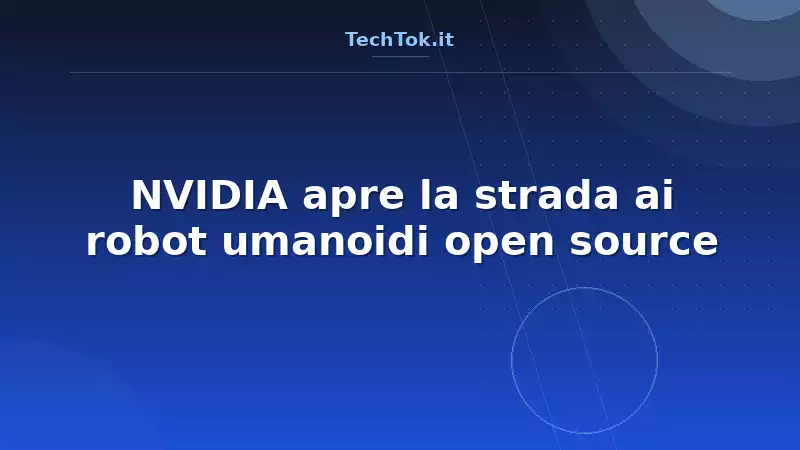 NVIDIA apre la strada ai robot umanoidi open source