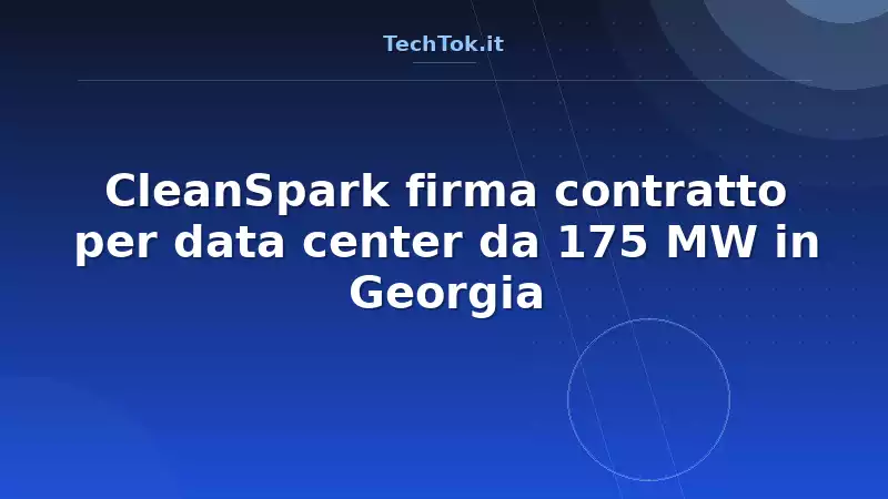 CleanSpark firma contratto per data center da 175 MW in Georgia