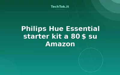 Philips Hue Essential starter kit a 80 $ su Amazon