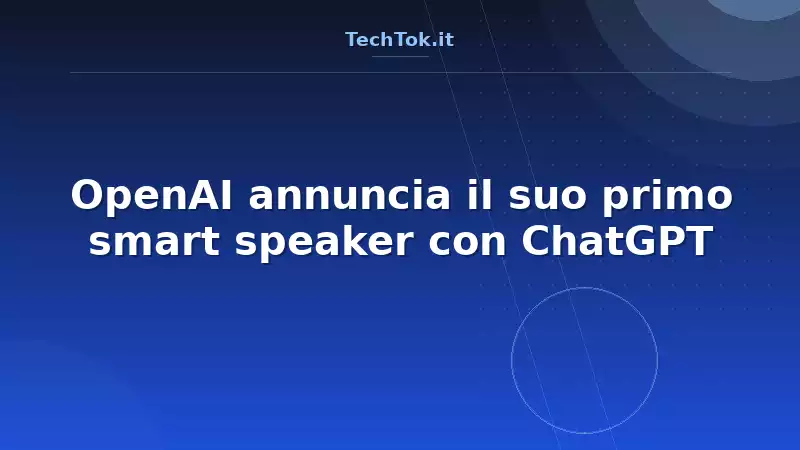 OpenAI annuncia il suo primo smart speaker con ChatGPT