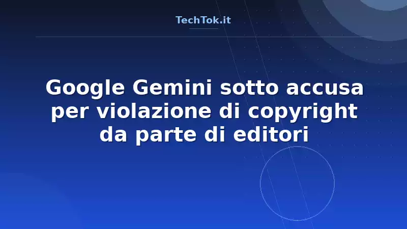 Google Gemini sotto accusa per violazione di copyright da parte di editori
