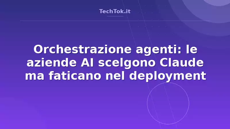 Orchestrazione agenti: le aziende AI scelgono Claude ma faticano nel deployment