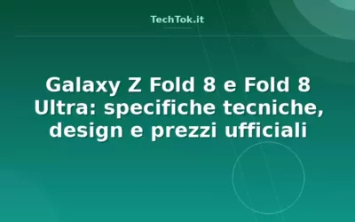 Galaxy Z Fold 8 e Fold 8 Ultra: specifiche tecniche, design e prezzi ufficiali
