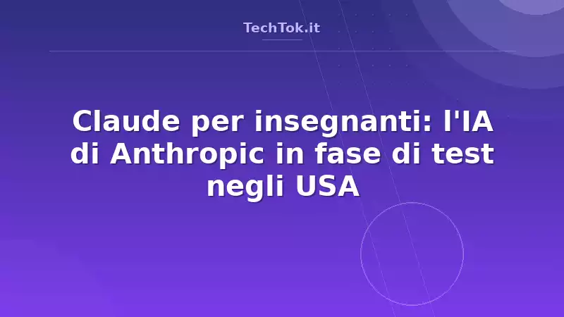 Claude per insegnanti: l’IA di Anthropic in fase di test negli USA