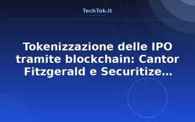 Tokenizzazione delle IPO tramite blockchain: Cantor Fitzgerald e Securitize rivoluziona…