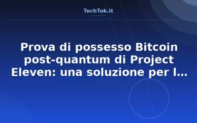 Prova di possesso Bitcoin post-quantum di Project Eleven: una soluzione per la sicurezz…