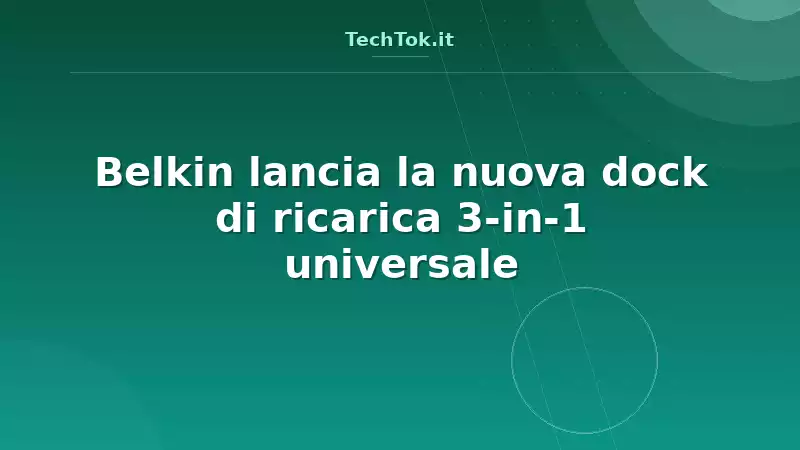 Belkin lancia la nuova dock di ricarica 3-in-1 universale