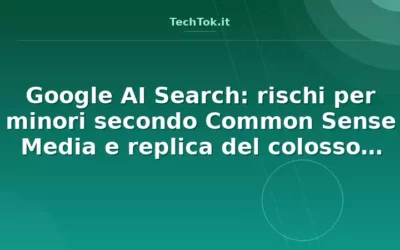 Google AI Search: rischi per minori secondo Common Sense Media e replica del colosso tech