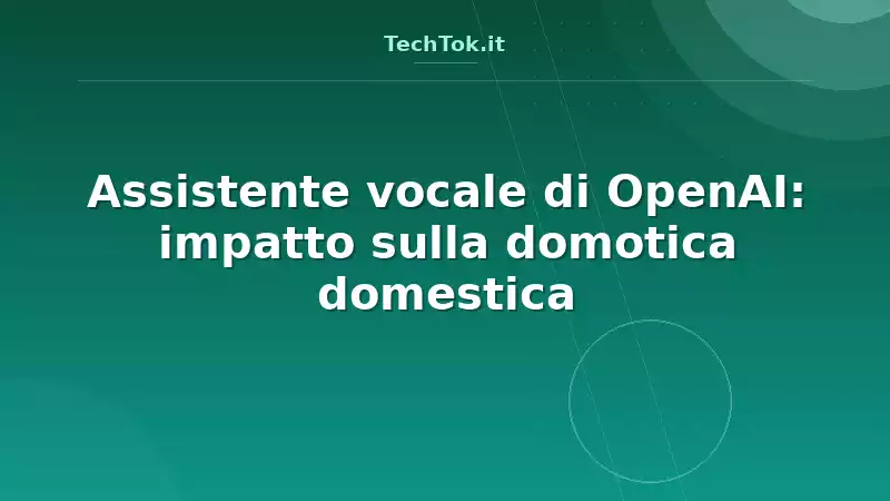 Assistente vocale di OpenAI: impatto sulla domotica domestica