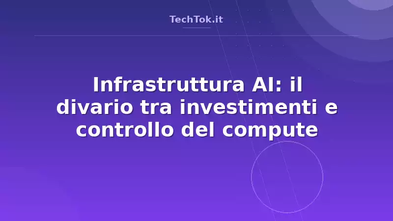 Infrastruttura AI: il divario tra investimenti e controllo del compute