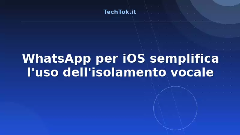 WhatsApp per iOS semplifica l'uso dell'isolamento vocale
