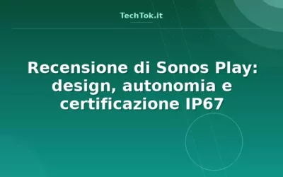 Recensione di Sonos Play: design, autonomia e certificazione IP67