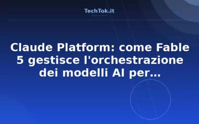 Claude Platform: come Fable 5 gestisce l’orchestrazione dei modelli AI per risparmiare…