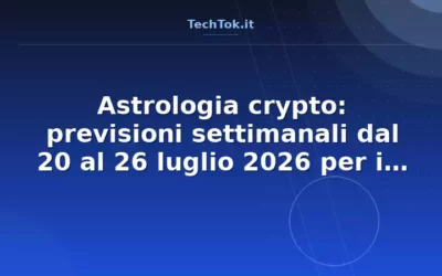Astrologia crypto: previsioni settimanali dal 20 al 26 luglio 2026 per i 12 segni zodia…