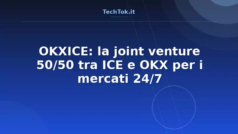 OKXICE: la joint venture 50/50 tra ICE e OKX per i mercati 24/7