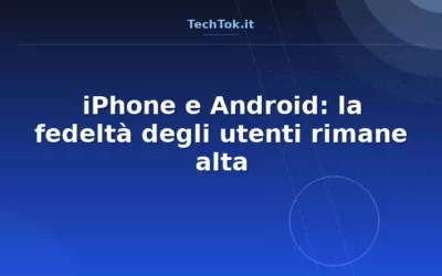 iPhone e Android: la fedeltà degli utenti rimane alta