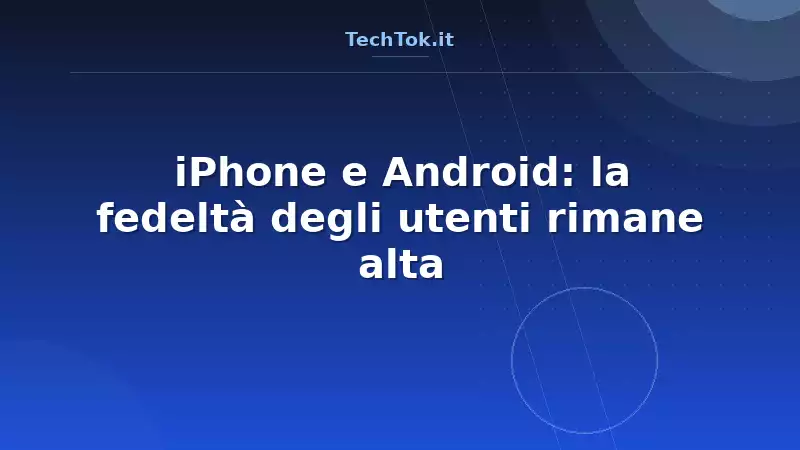 iPhone e Android: la fedeltà degli utenti rimane alta