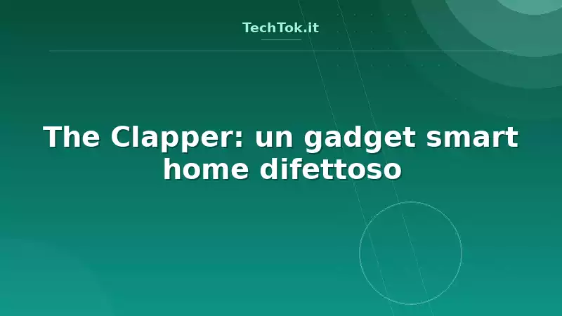 The Clapper: un gadget smart home difettoso