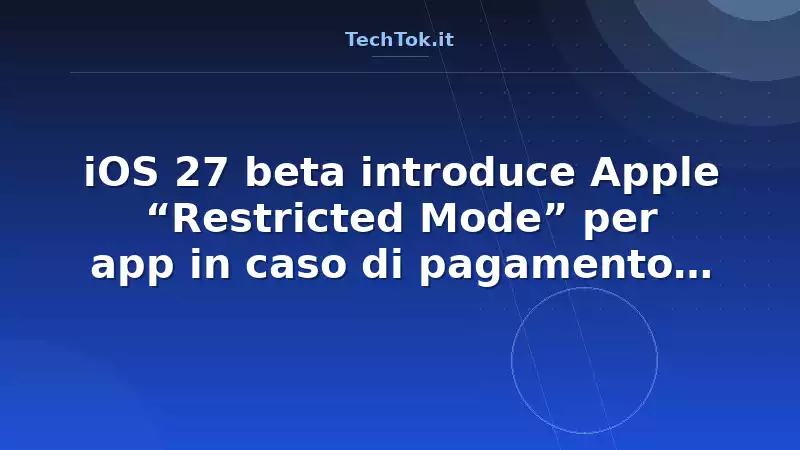 iOS 27 beta introduce Apple “Restricted Mode” per app in caso di pagamento mancato