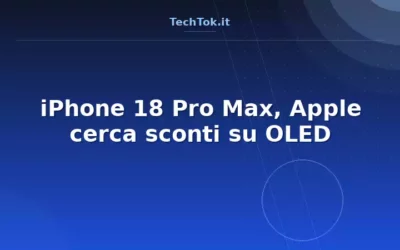 iPhone 18 Pro Max, Apple cerca sconti su OLED