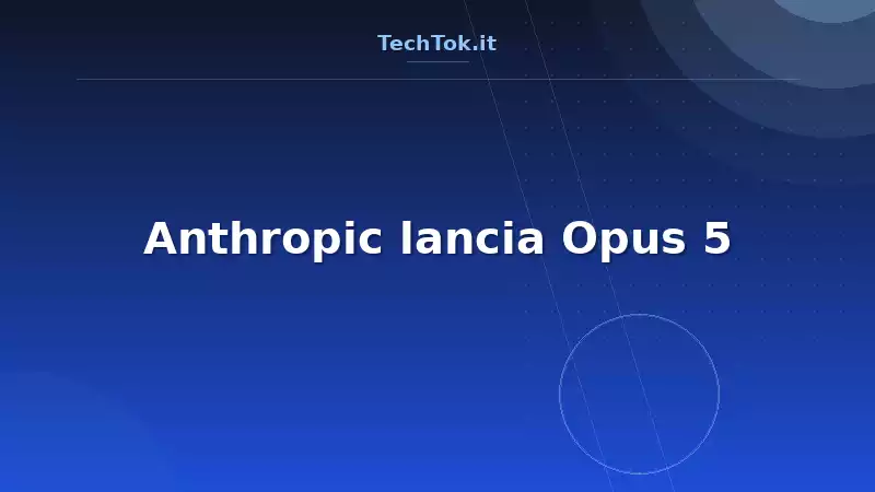 Anthropic lancia Opus 5