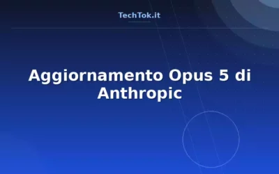Aggiornamento Opus 5 di Anthropic