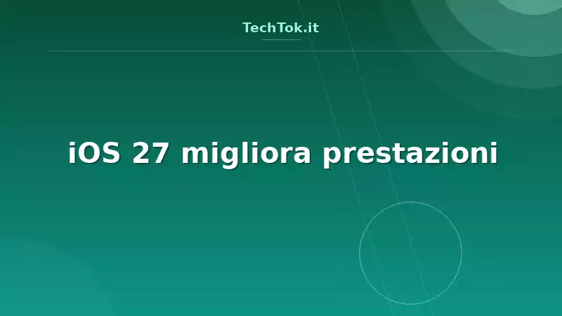 iOS 27 migliora prestazioni