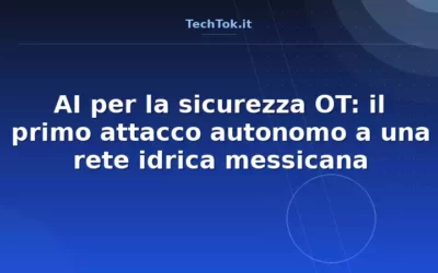 AI per la sicurezza OT: il primo attacco autonomo a una rete idrica messicana