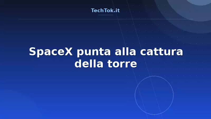 SpaceX punta alla cattura della torre