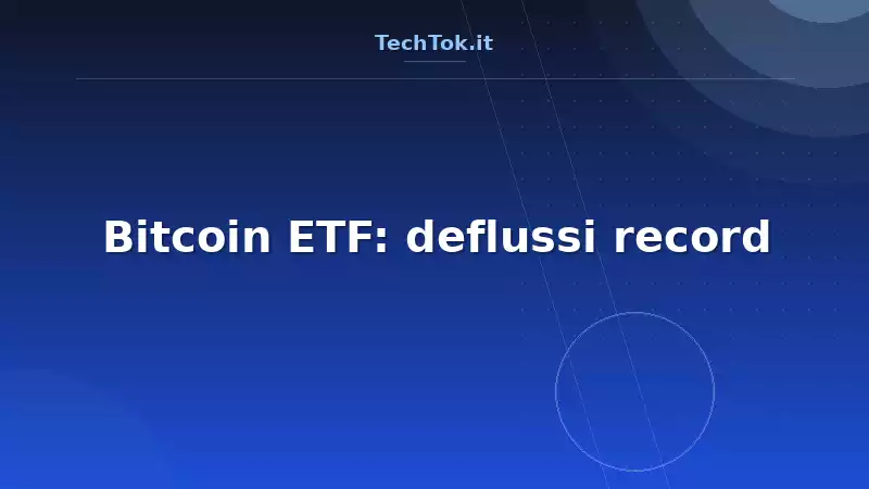 Bitcoin ETF: deflussi record